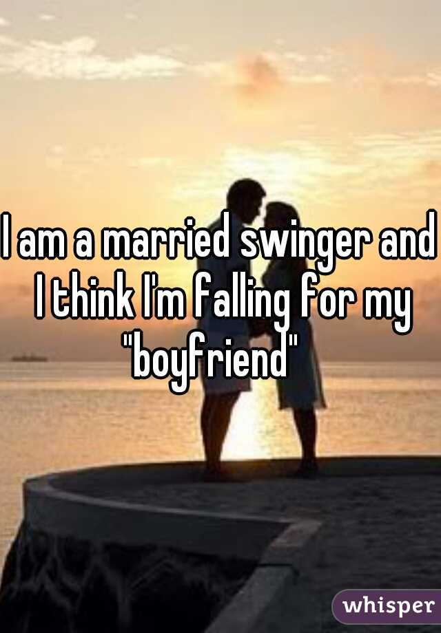 I am a married swinger and I think I'm falling for my "boyfriend"   