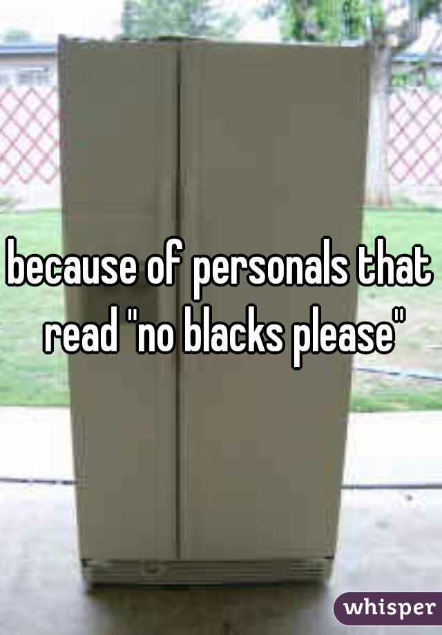 because of personals that read "no blacks please"