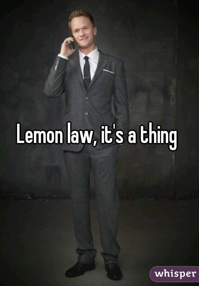 Lemon law, it's a thing 