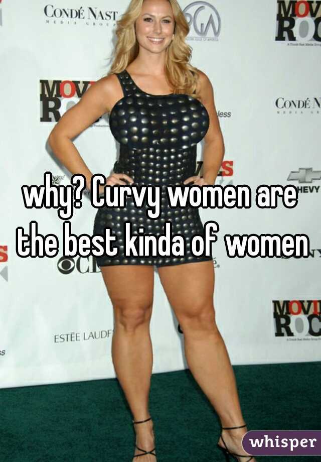 why? Curvy women are the best kinda of women
