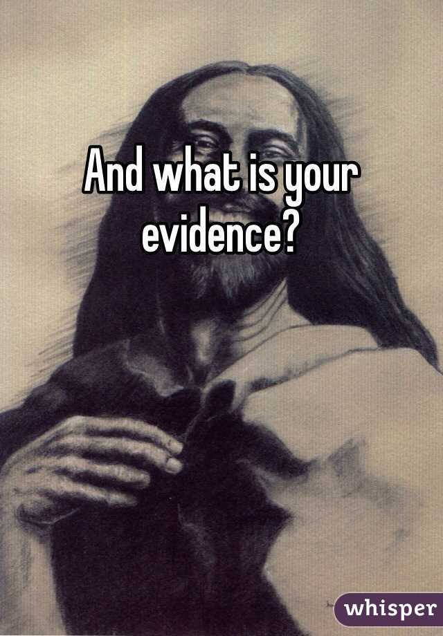 And what is your evidence?