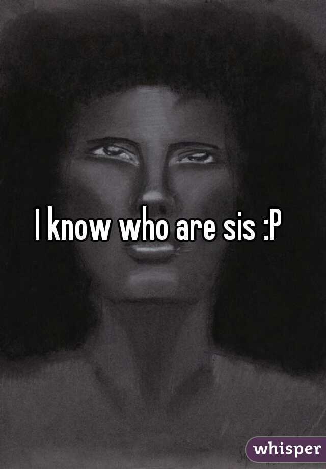 I know who are sis :P 