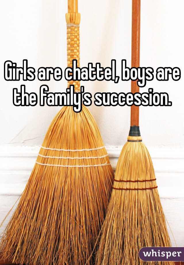 Girls are chattel, boys are the family's succession. 