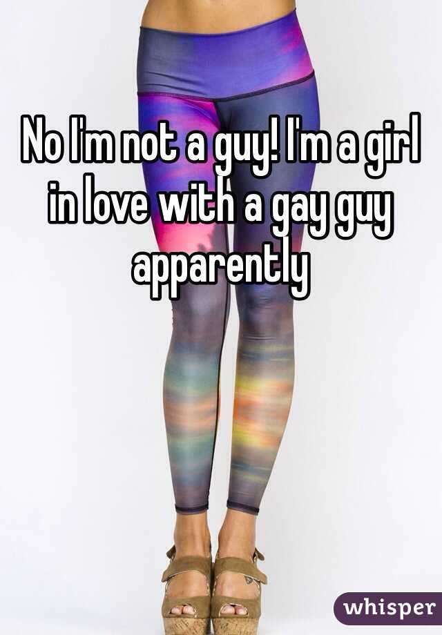 No I'm not a guy! I'm a girl in love with a gay guy apparently 