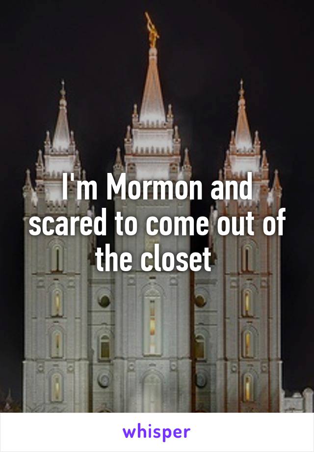 I'm Mormon and scared to come out of the closet 