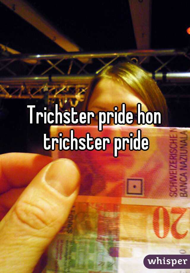 Trichster pride hon trichster pride