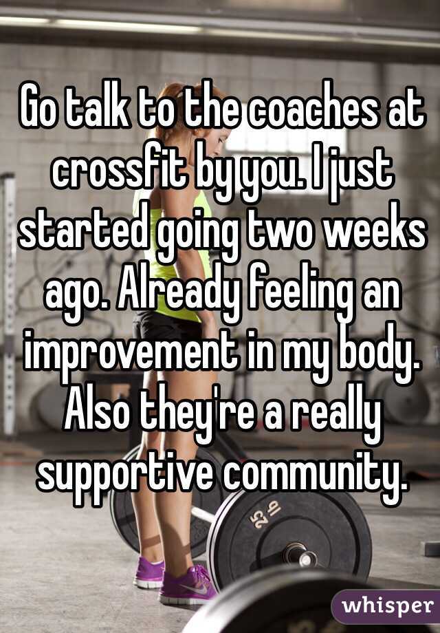 Go talk to the coaches at crossfit by you. I just started going two weeks ago. Already feeling an improvement in my body.  Also they're a really supportive community. 