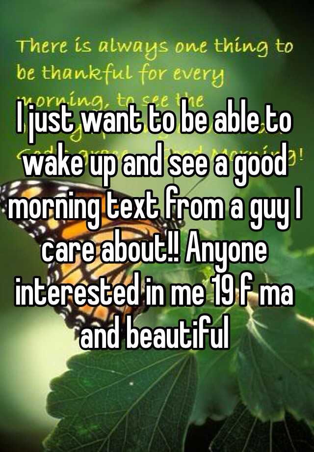 i-just-want-to-be-able-to-wake-up-and-see-a-good-morning-text-from-a