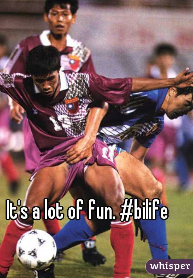 It's a lot of fun. #bilife 
