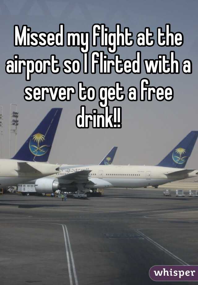 Missed my flight at the airport so I flirted with a server to get a free drink!! 