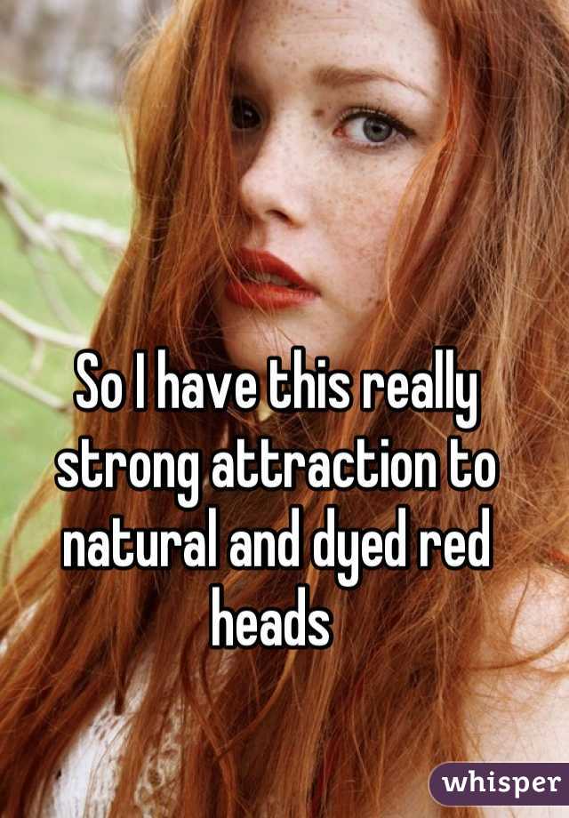 So I have this really strong attraction to natural and dyed red heads 