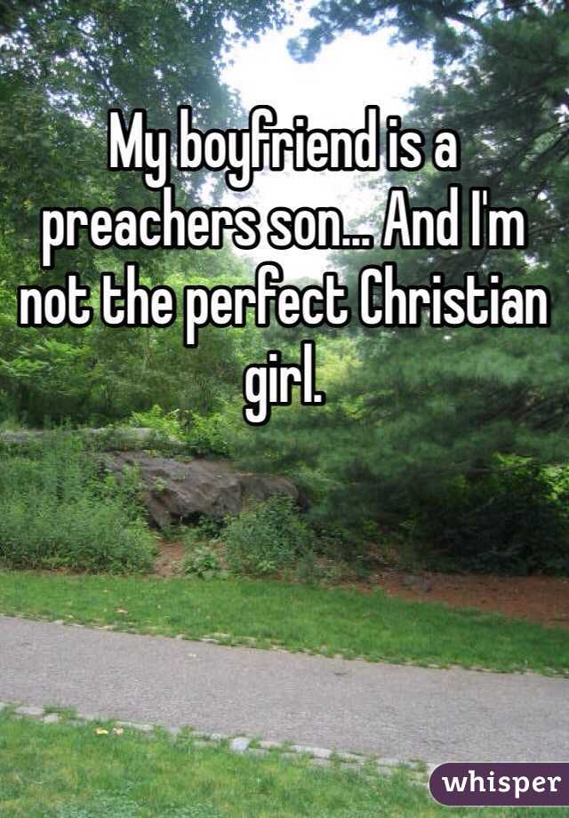 My boyfriend is a preachers son... And I'm not the perfect Christian girl. 