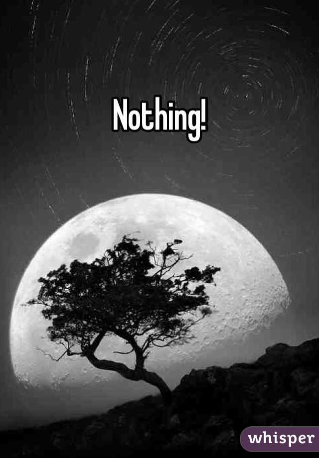 Nothing!