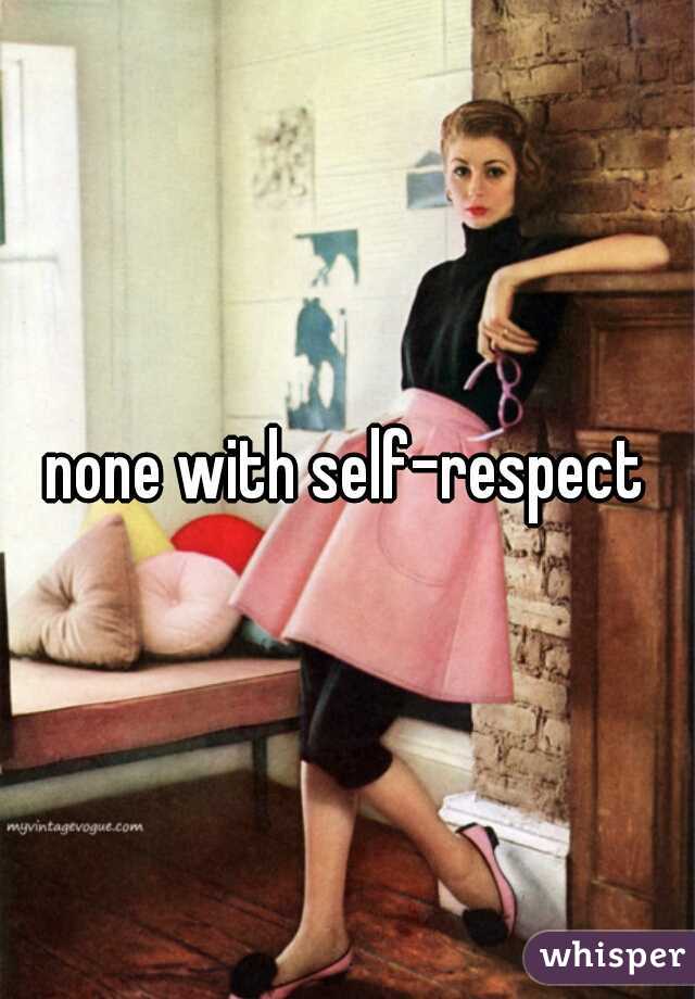 none with self-respect