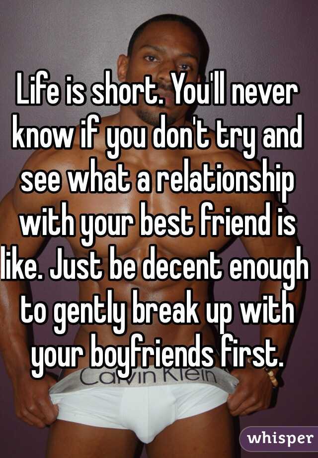 Life is short. You'll never know if you don't try and see what a relationship with your best friend is like. Just be decent enough to gently break up with your boyfriends first. 