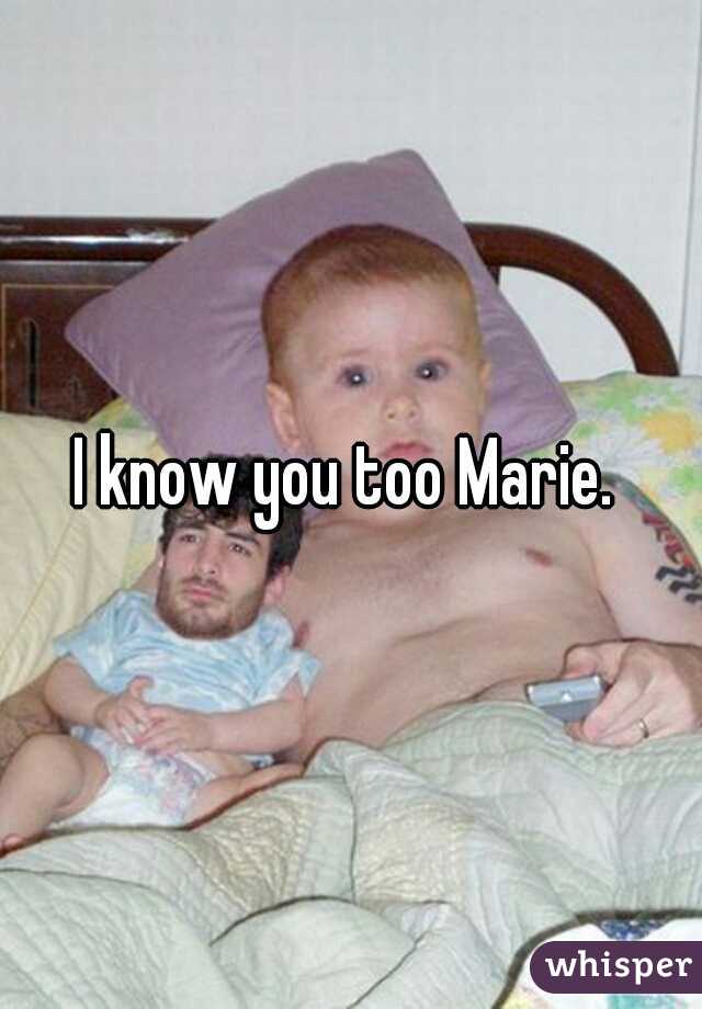 I know you too Marie. 