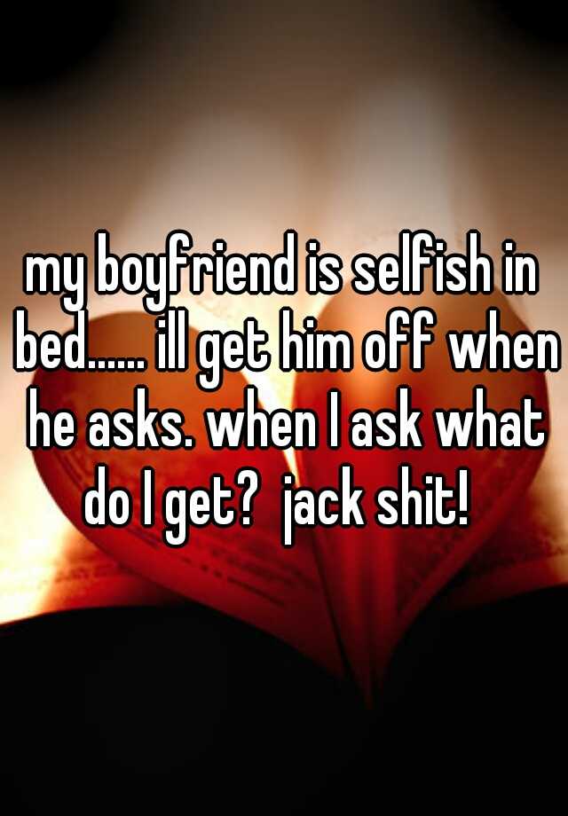 my-boyfriend-is-selfish-in-bed-ill-get-him-off-when-he-asks-when