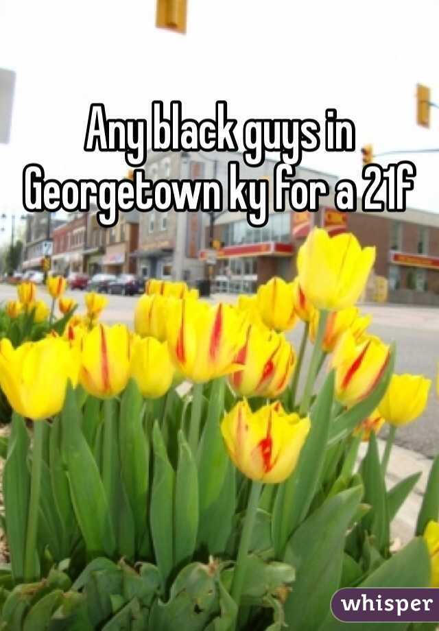 Any black guys in Georgetown ky for a 21f 