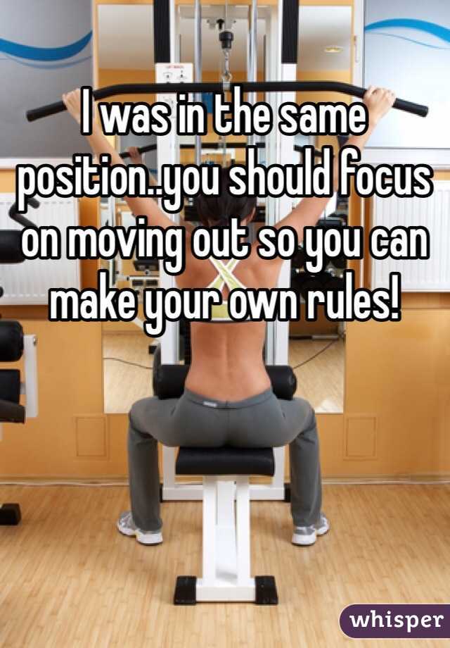 I was in the same position..you should focus on moving out so you can make your own rules!