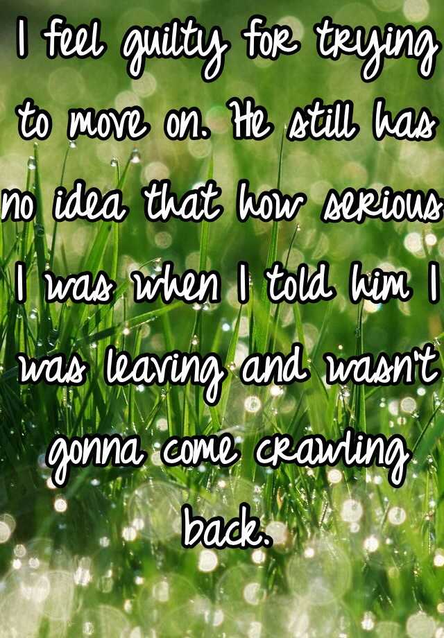 i-feel-guilty-for-trying-to-move-on-he-still-has-no-idea-that-how