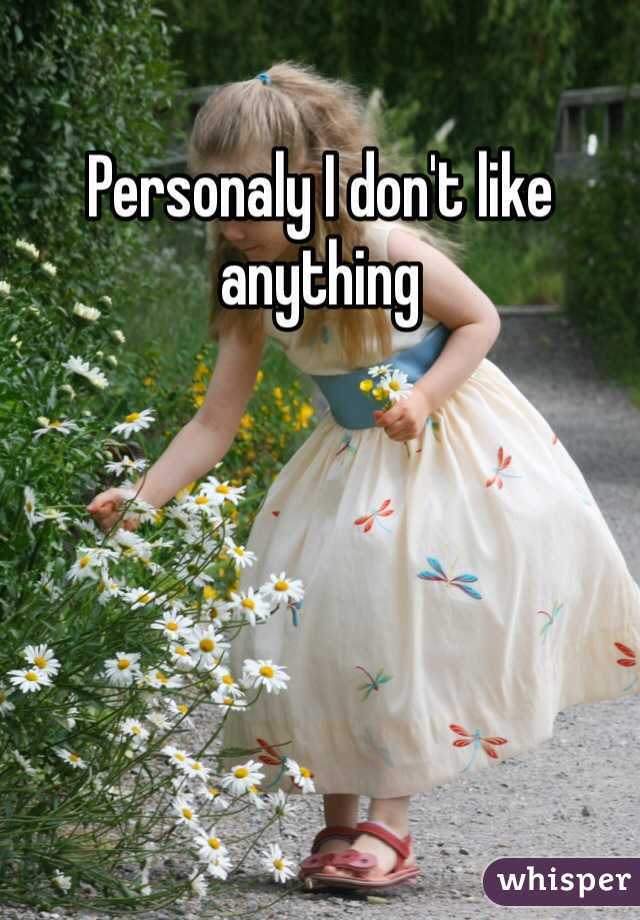 Personaly I don't like anything 