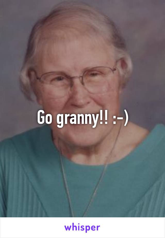 Go granny!! :-)