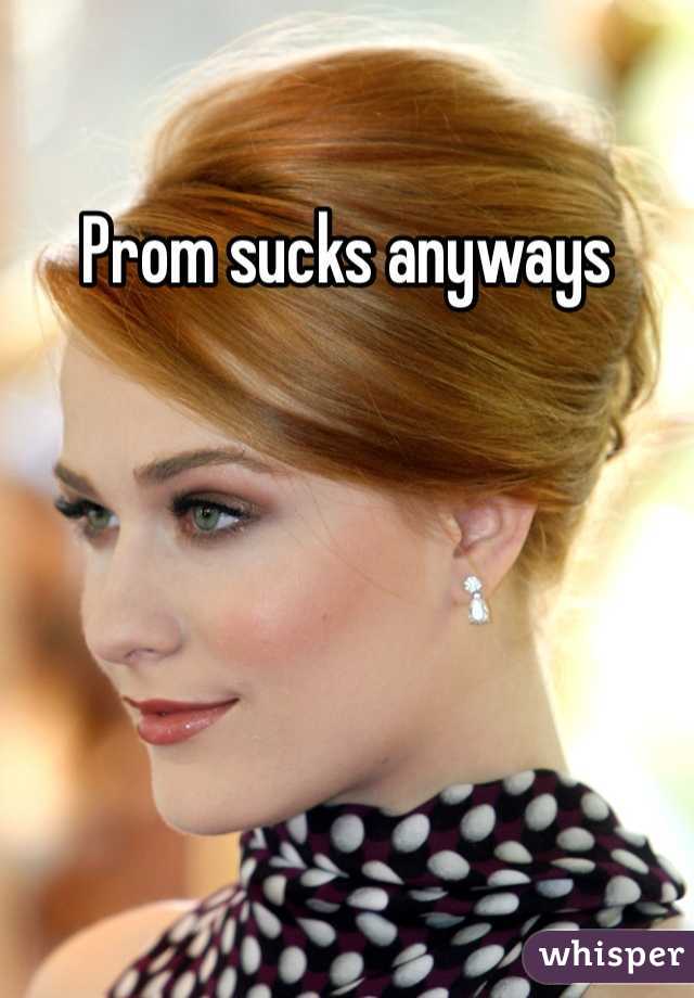 Prom sucks anyways 