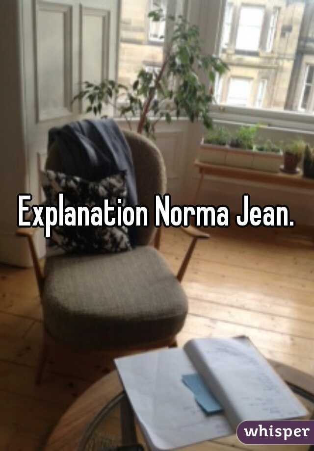 Explanation Norma Jean.