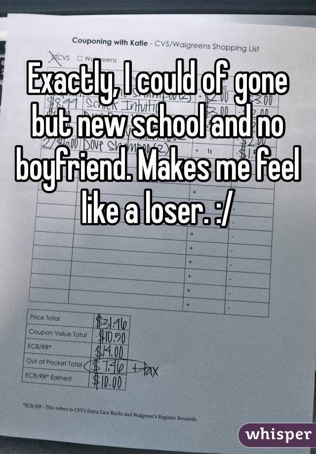 Exactly, I could of gone but new school and no boyfriend. Makes me feel like a loser. :/