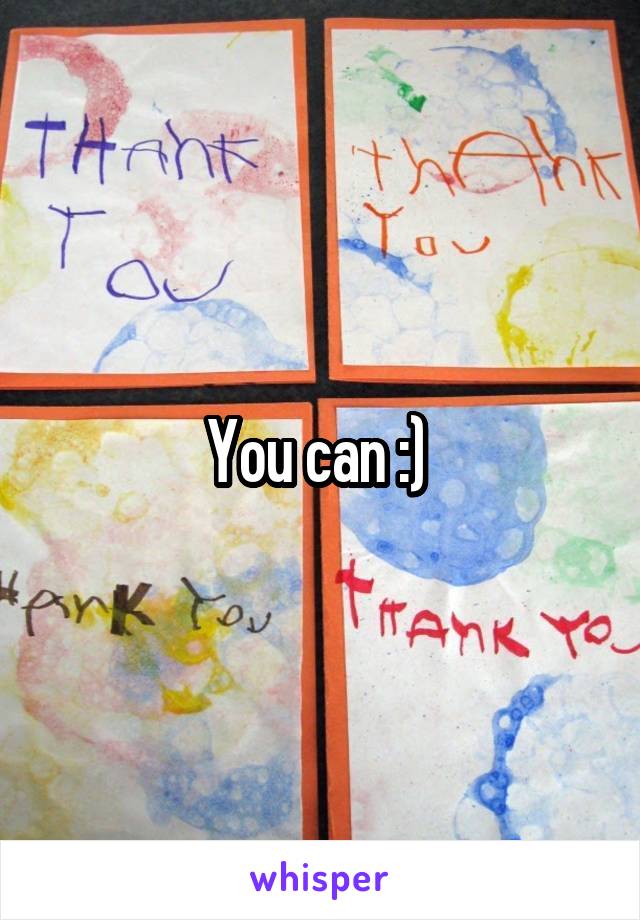 You can :) 