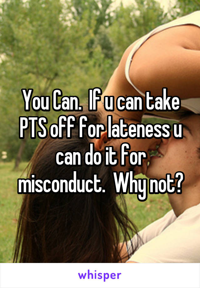 You Can.  If u can take PTS off for lateness u can do it for misconduct.  Why not?