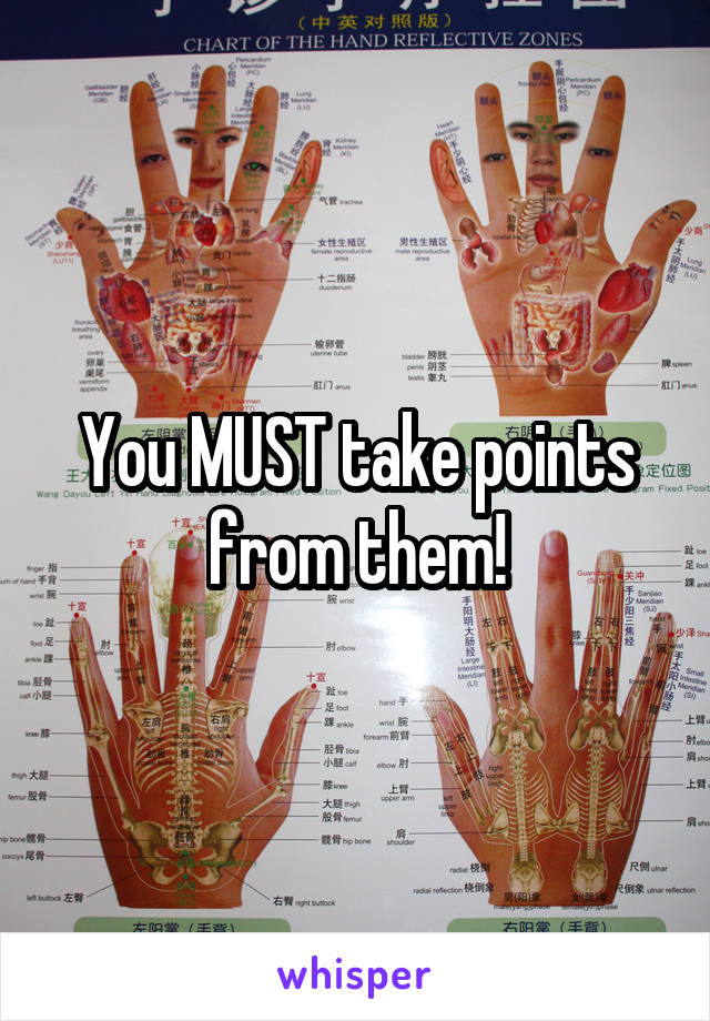 You MUST take points from them!