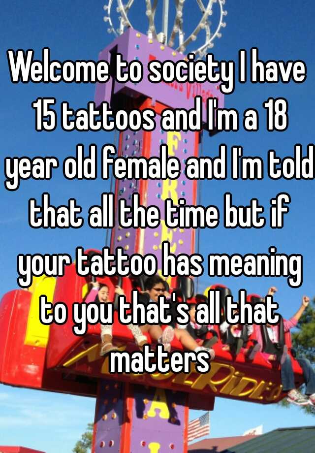 welcome-to-society-i-have-15-tattoos-and-i-m-a-18-year-old-female-and-i