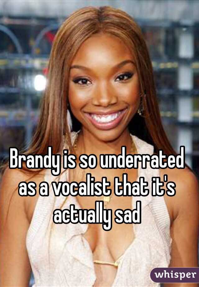 Brandy is so underrated as a vocalist that it's actually sad