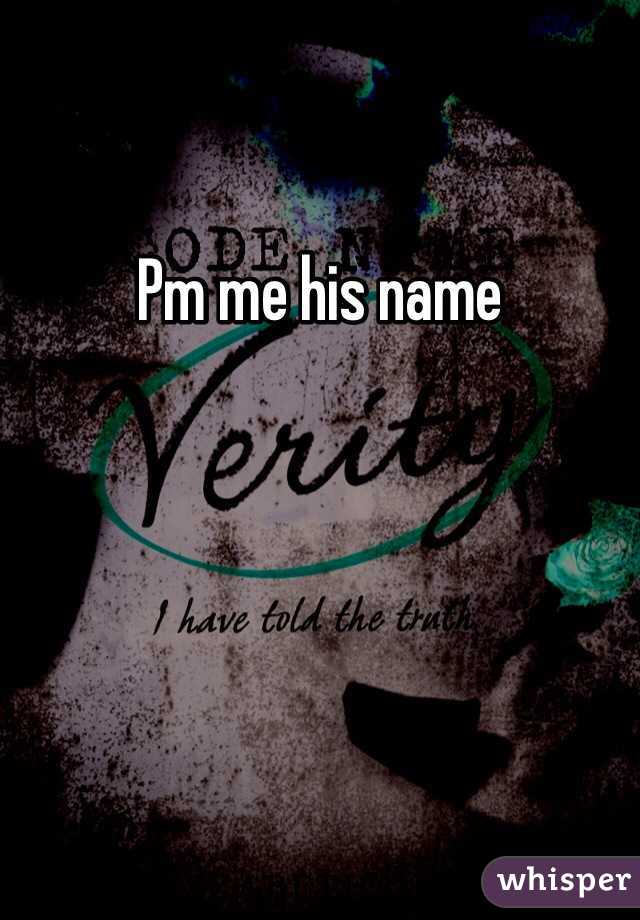Pm me his name