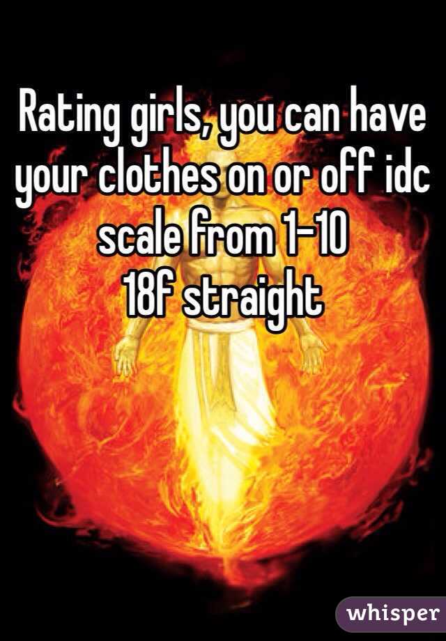 Rating girls, you can have your clothes on or off idc scale from 1-10 
18f straight