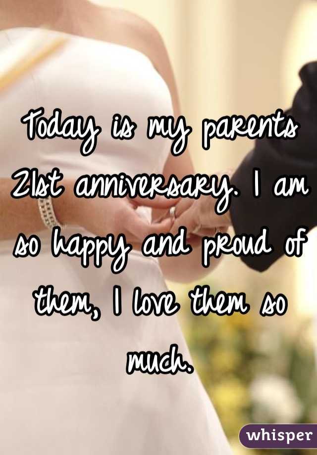 Today is my parents 21st anniversary. I am so happy and proud of them, I love them so much.