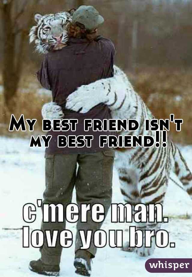 My best friend isn't my best friend!!