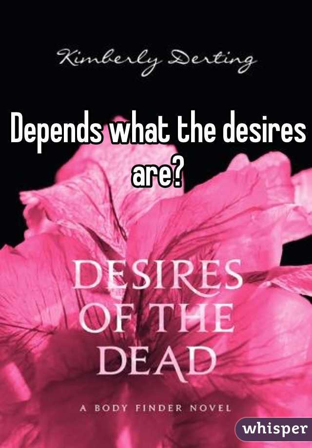 Depends what the desires are?