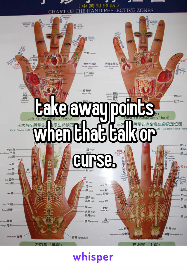take away points
when that talk or
curse.