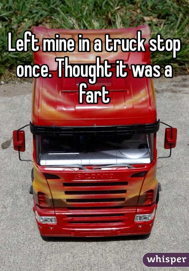 Left mine in a truck stop once. Thought it was a fart