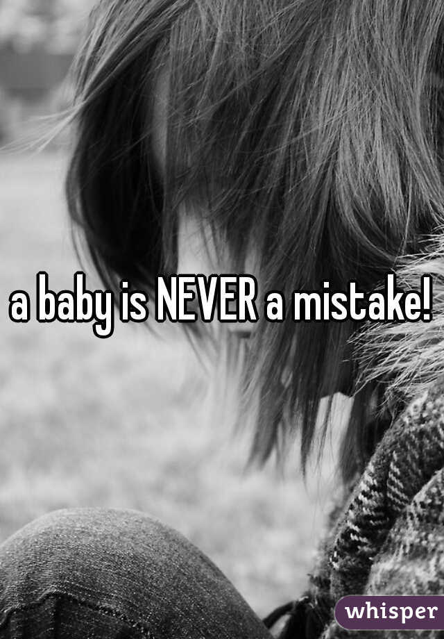 a baby is NEVER a mistake!