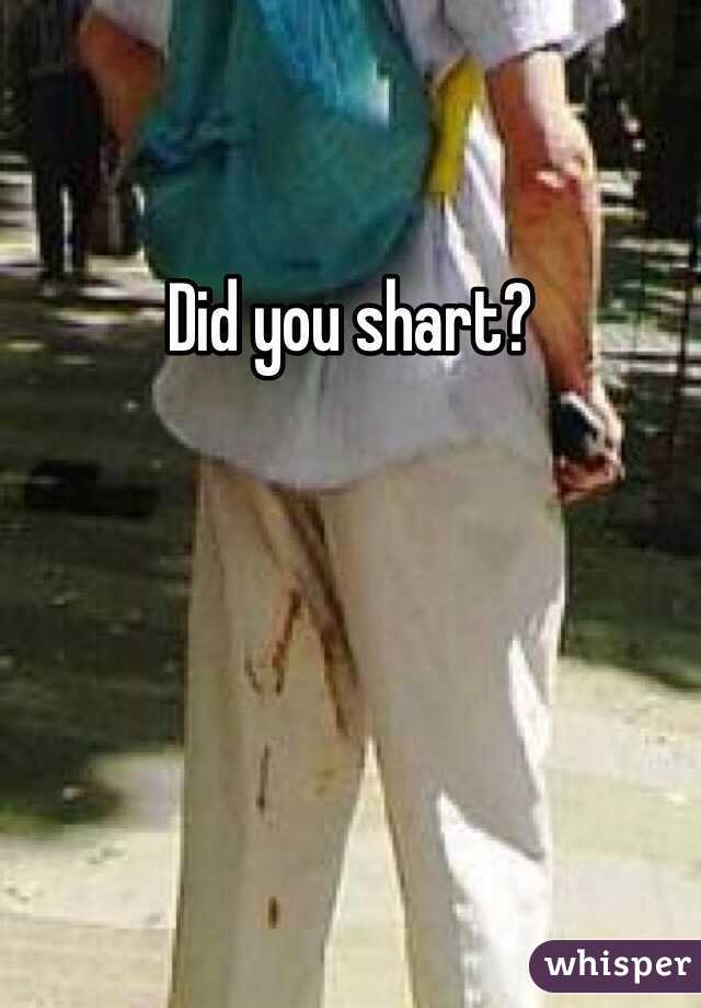 Did you shart?