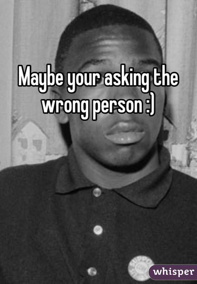 Maybe your asking the wrong person :)