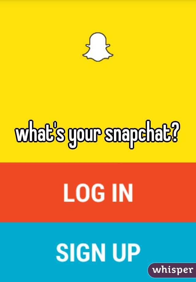 what's your snapchat?

