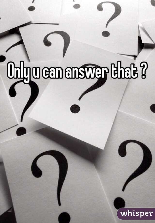 Only u can answer that ?