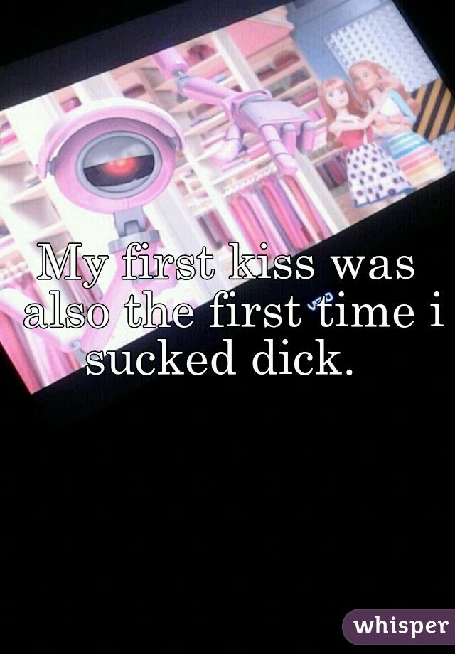 My first kiss was also the first time i sucked dick.  