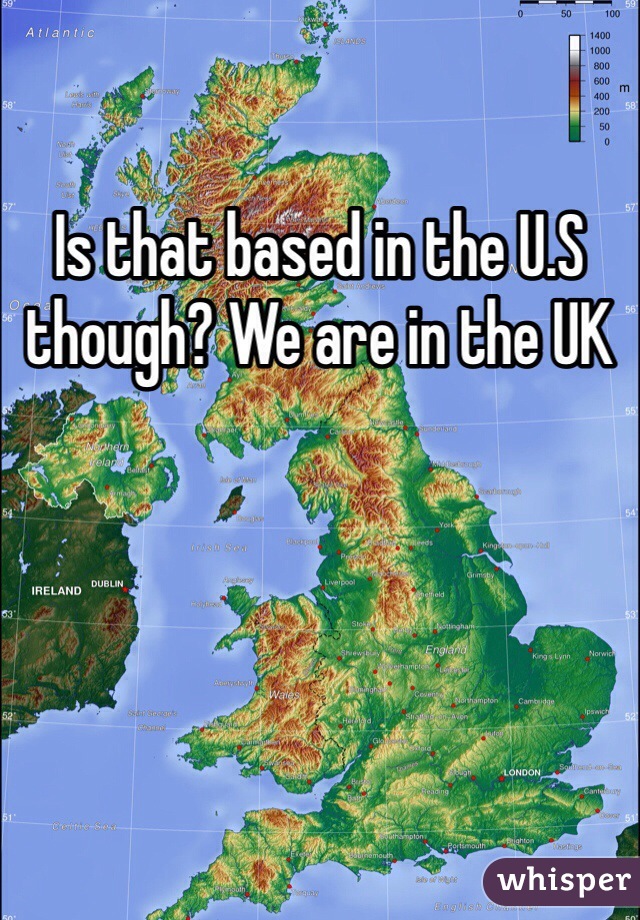 Is that based in the U.S though? We are in the UK 