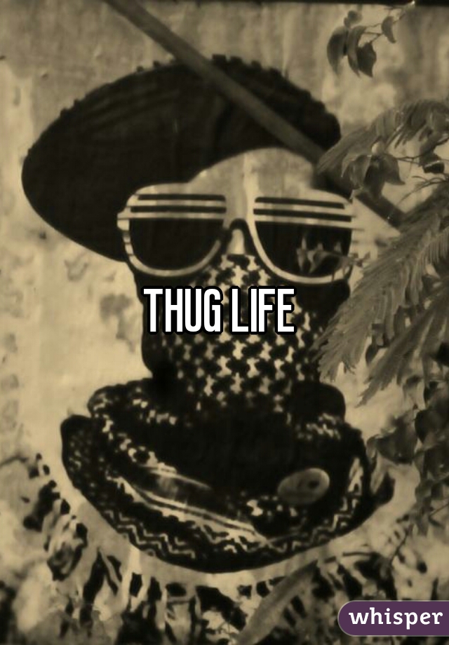 THUG LIFE 