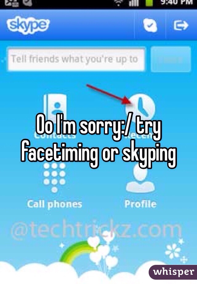 Oo I'm sorry:/ try facetiming or skyping 